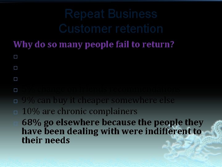 Repeat Business Customer retention Why do so many people fail to return? � 1%