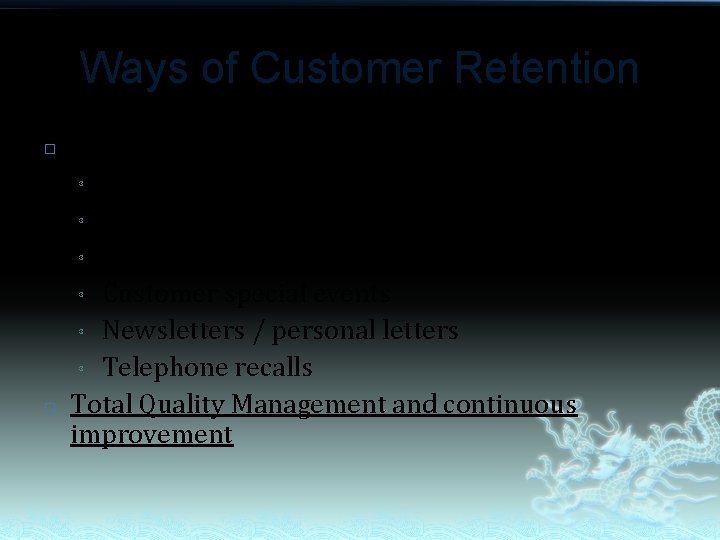 Ways of Customer Retention � � Marketing strategies: ³ Frequent buyer programs ³ Thank