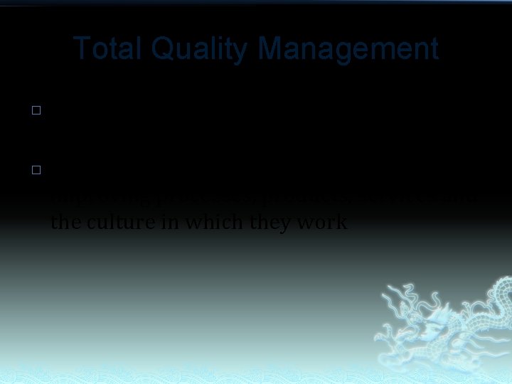 Total Quality Management � � Management approach to long-term success through customer satisfaction All