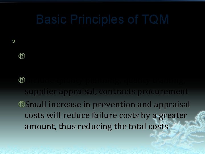 Basic Principles of TQM ³ Prevention costs: ®To keep failure and appraisal costs at