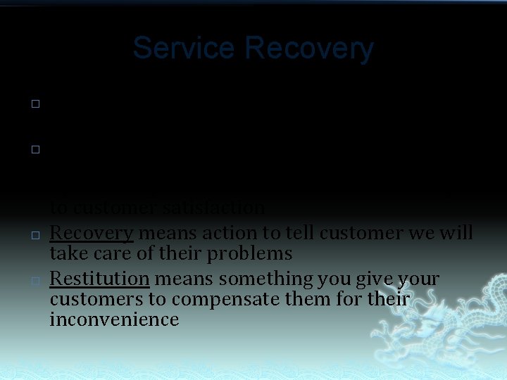 Service Recovery � � Not all customers are happy customers => complain We should