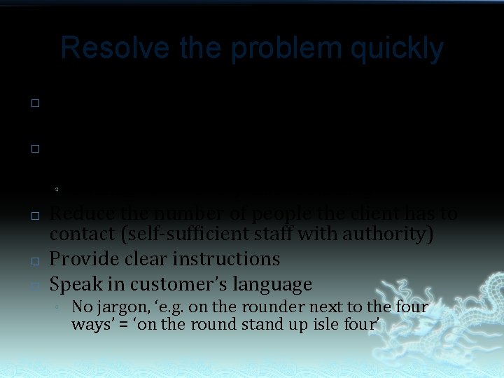 Resolve the problem quickly � � Customer satisfaction depends also on the time it