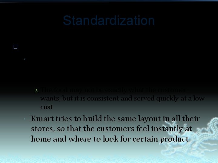 Standardization � Examples: ³ Through standardization, customers receive the same food and level of