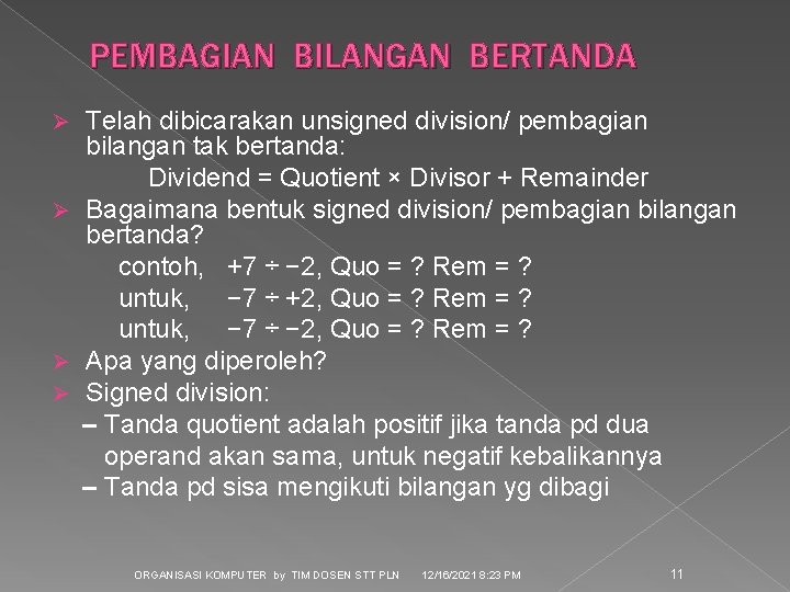 PEMBAGIAN BILANGAN BERTANDA Telah dibicarakan unsigned division/ pembagian bilangan tak bertanda: Dividend = Quotient