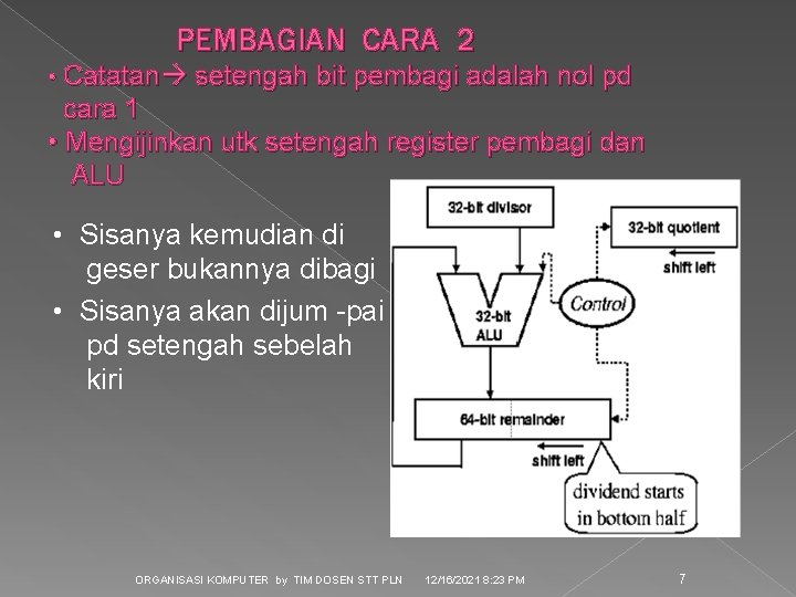 PEMBAGIAN CARA 2 • Catatan setengah bit pembagi adalah nol pd cara 1 •