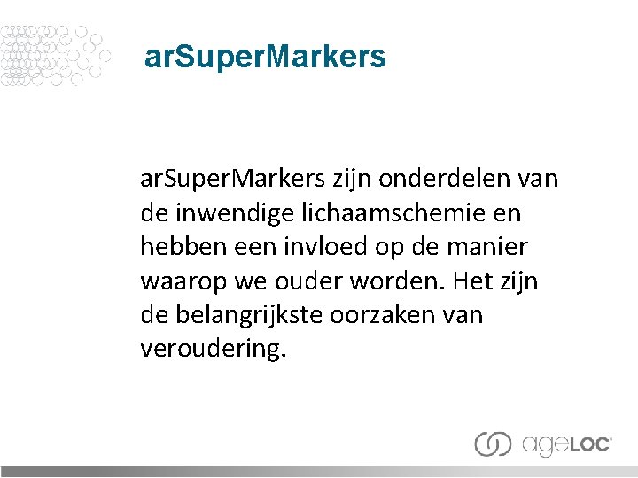 ar. Super. Markers zijn onderdelen van de inwendige lichaamschemie en hebben een invloed op