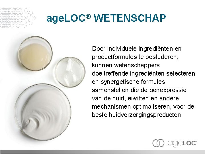 age. LOC® WETENSCHAP Door individuele ingrediënten en productformules te bestuderen, kunnen wetenschappers doeltreffende ingrediënten