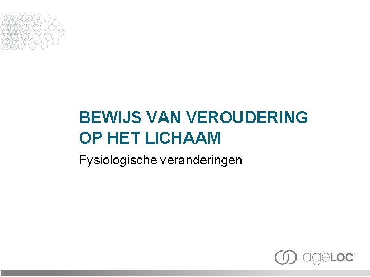 BEWIJS VAN VEROUDERING OP HET LICHAAM Fysiologische veranderingen 