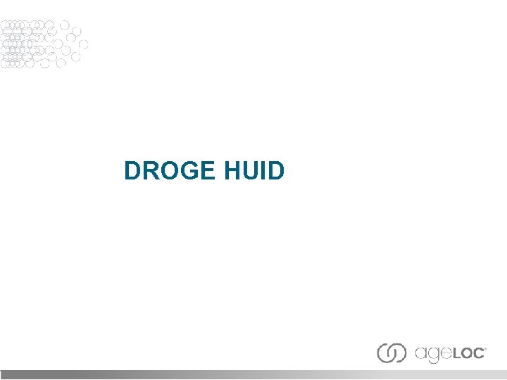 DROGE HUID 