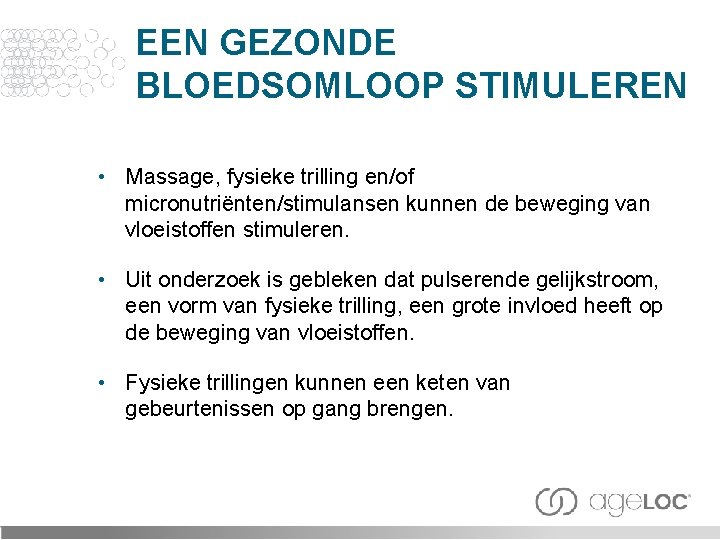 EEN GEZONDE BLOEDSOMLOOP STIMULEREN • Massage, fysieke trilling en/of micronutriënten/stimulansen kunnen de beweging van