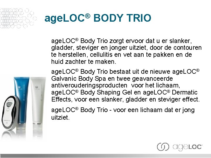 age. LOC® BODY TRIO age. LOC® Body Trio zorgt ervoor dat u er slanker,