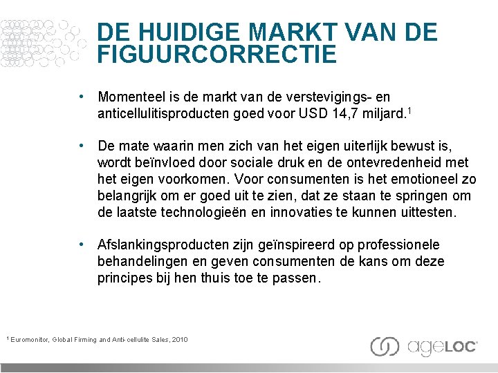 DE HUIDIGE MARKT VAN DE FIGUURCORRECTIE • Momenteel is de markt van de verstevigings-