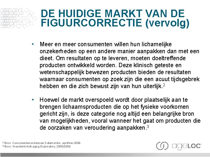 DE HUIDIGE MARKT VAN DE FIGUURCORRECTIE (vervolg) • Meer en meer consumenten willen hun