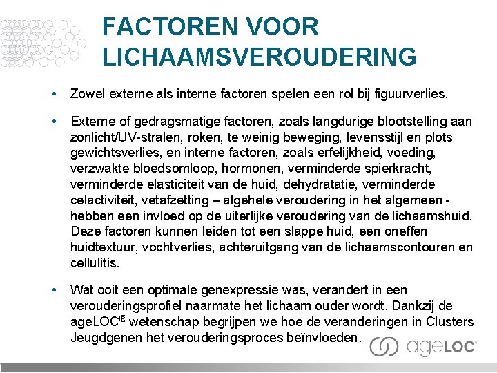 FACTOREN VOOR LICHAAMSVEROUDERING • Zowel externe als interne factoren spelen een rol bij figuurverlies.