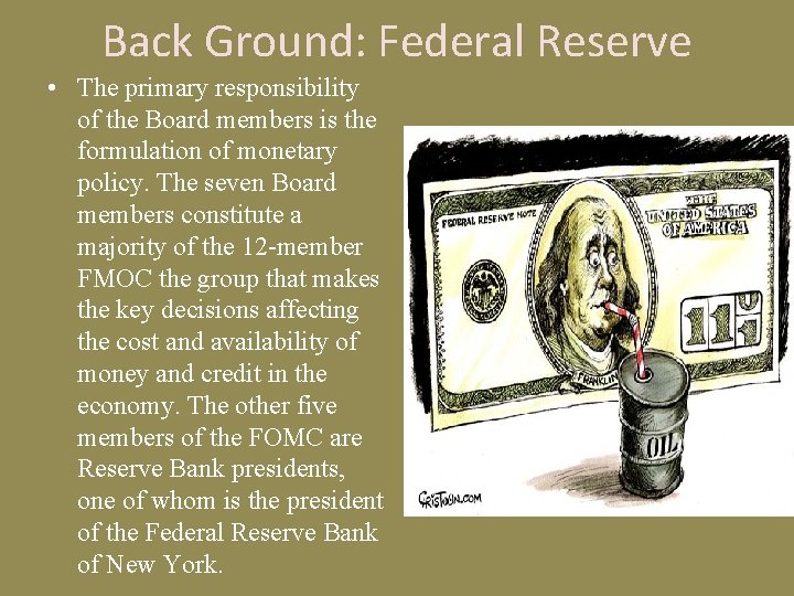 Back Ground: Federal Reserve • The primary responsibility of the Board members is the