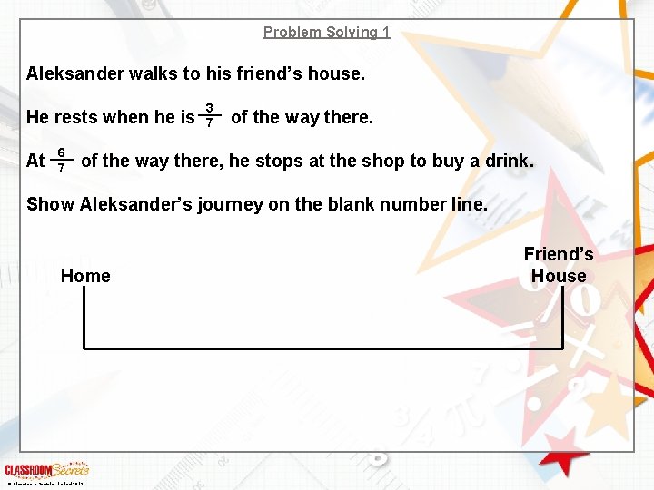 Problem Solving 1 Aleksander walks to his friend’s house. He rests when he is