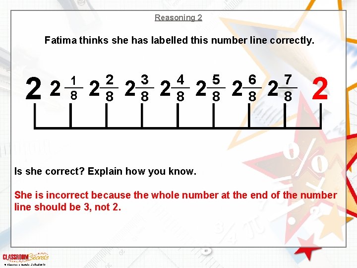 Reasoning 2 Fatima thinks she has labelled this number line correctly. 22 1 8