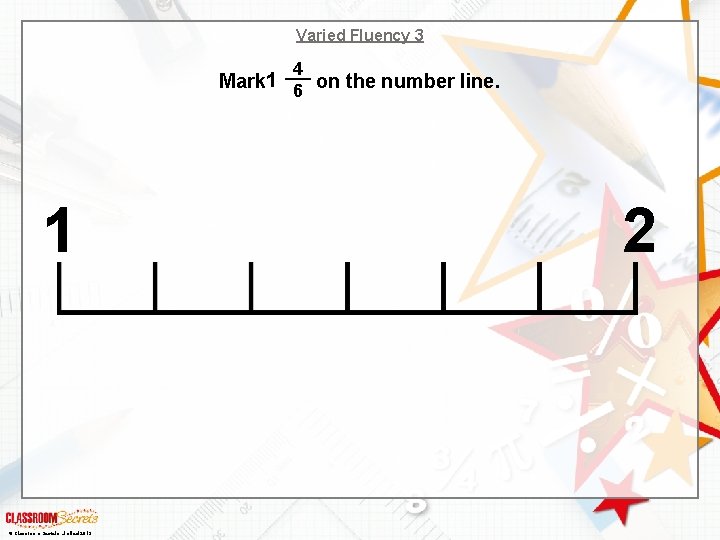 Varied Fluency 3 4 Mark 1 6 on the number line. 1 © Classroom