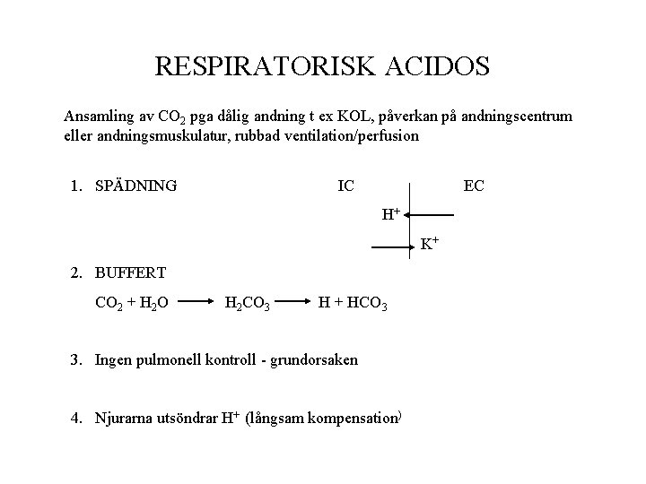 RESPIRATORISK ACIDOS Ansamling av CO 2 pga dålig andning t ex KOL, påverkan på RESPIRATORISK ACIDOS Ansamling av CO 2 pga dålig andning t ex KOL, påverkan på