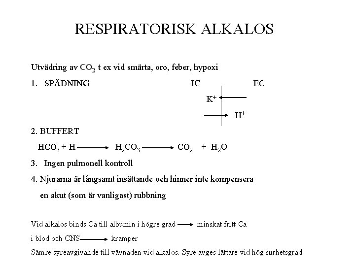 RESPIRATORISK ALKALOS Utvädring av CO 2 t ex vid smärta, oro, feber, hypoxi 1. RESPIRATORISK ALKALOS Utvädring av CO 2 t ex vid smärta, oro, feber, hypoxi 1.