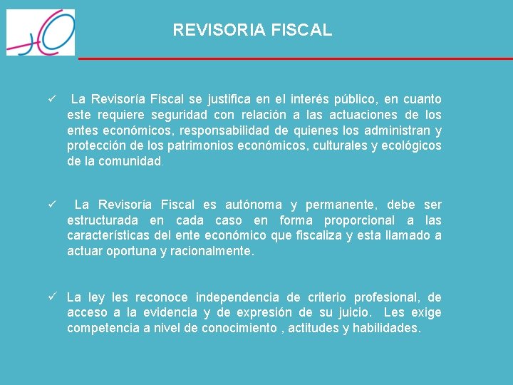 REVISORIA FISCAL ü La Revisoría Fiscal se justifica en el interés público, en cuanto