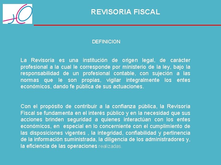 REVISORIA FISCAL DEFINICION La Revisoría es una institución de origen legal, de carácter profesional