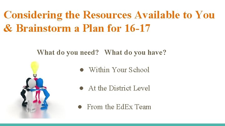 Considering the Resources Available to You & Brainstorm a Plan for 16 -17 What
