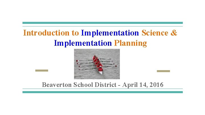 Introduction to Implementation Science & Implementation Planning Beaverton School District - April 14, 2016