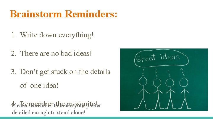 Brainstorm Reminders: 1. Write down everything! 2. There are no bad ideas! 3. Don’t