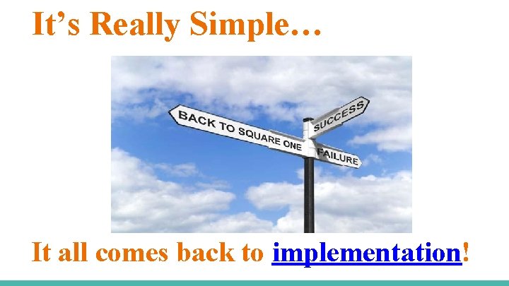 It’s Really Simple… It all comes back to implementation! 