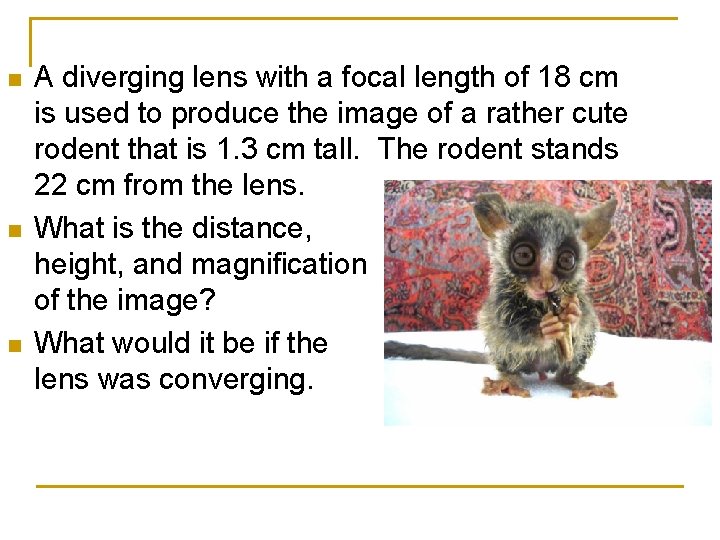 n n n A diverging lens with a focal length of 18 cm is