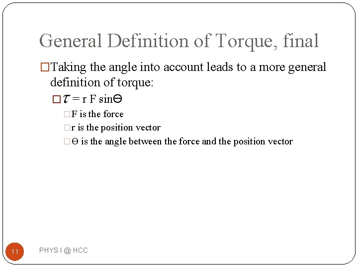 General Definition of Torque, final �Taking the angle into account leads to a more