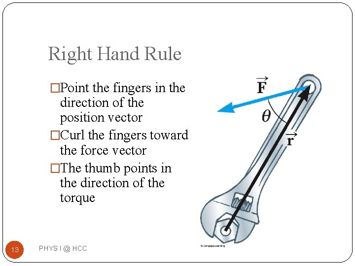 Right Hand Rule �Point the fingers in the direction of the position vector �Curl