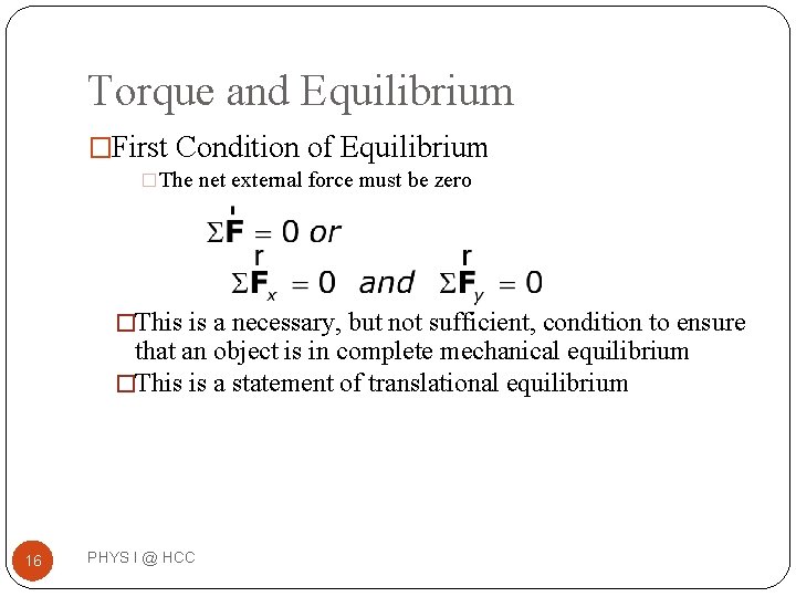 Torque and Equilibrium �First Condition of Equilibrium �The net external force must be zero