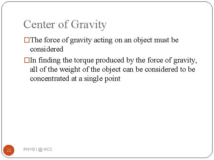 Center of Gravity �The force of gravity acting on an object must be considered