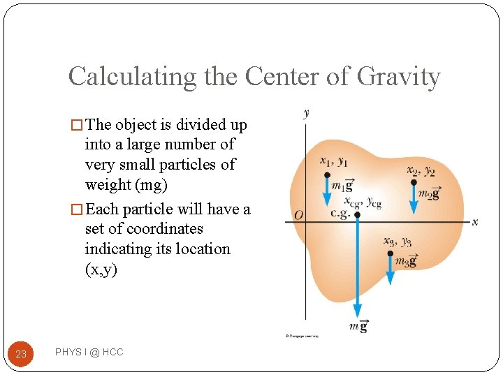 Calculating the Center of Gravity � The object is divided up into a large