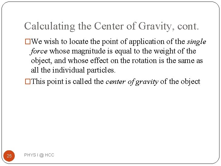 Calculating the Center of Gravity, cont. �We wish to locate the point of application