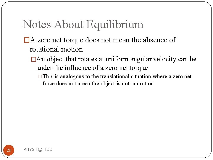 Notes About Equilibrium �A zero net torque does not mean the absence of rotational