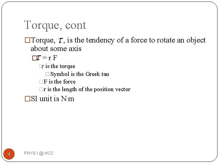 Torque, cont �Torque, , is the tendency of a force to rotate an object