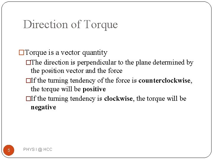 Direction of Torque �Torque is a vector quantity �The direction is perpendicular to the