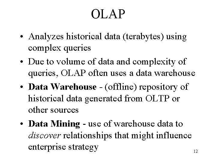 OLAP • Analyzes historical data (terabytes) using complex queries • Due to volume of