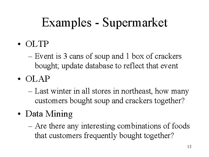 Examples - Supermarket • OLTP – Event is 3 cans of soup and 1