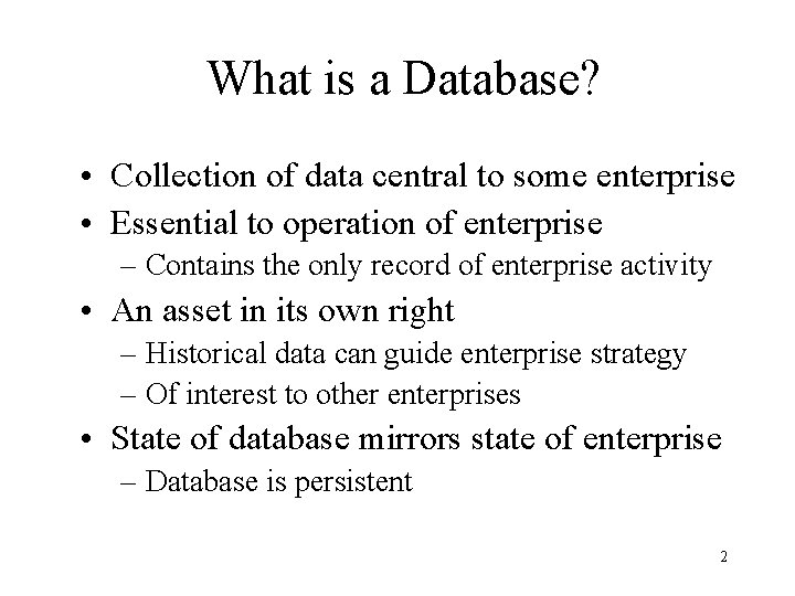 What is a Database? • Collection of data central to some enterprise • Essential