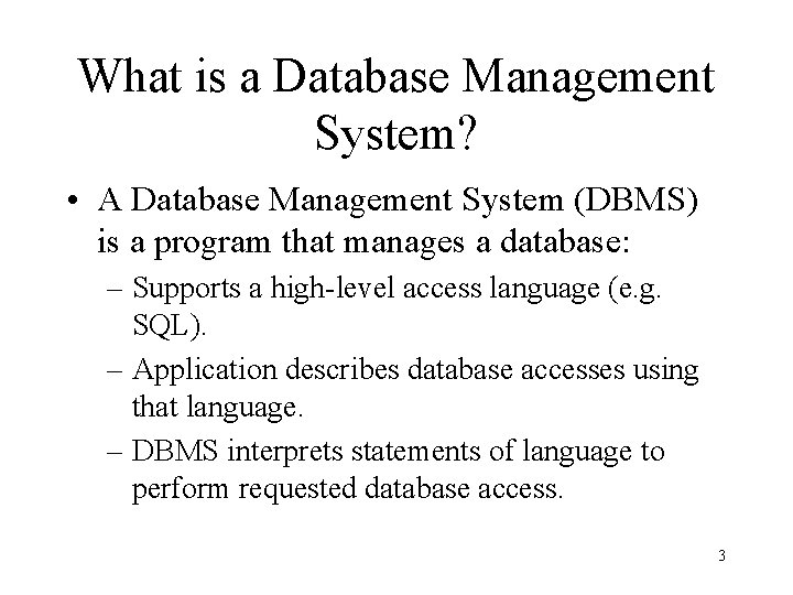 What is a Database Management System? • A Database Management System (DBMS) is a