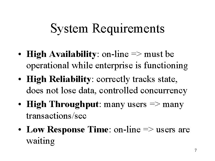 System Requirements • High Availability: on-line => must be operational while enterprise is functioning