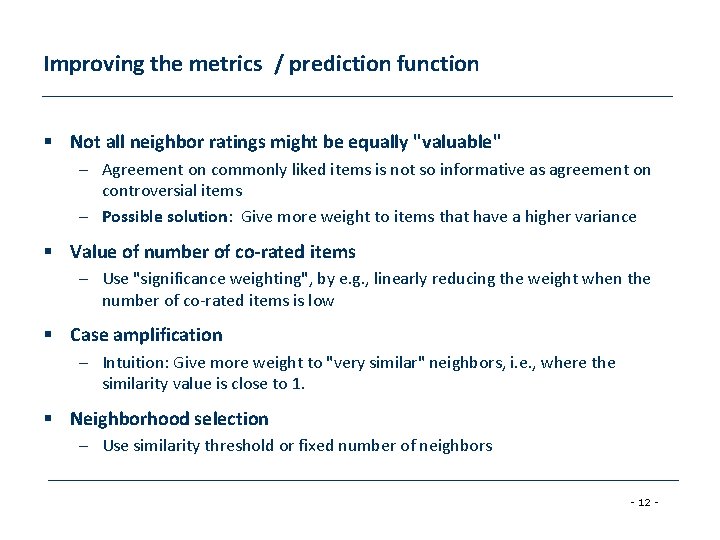 Improving the metrics / prediction function § Not all neighbor ratings might be equally