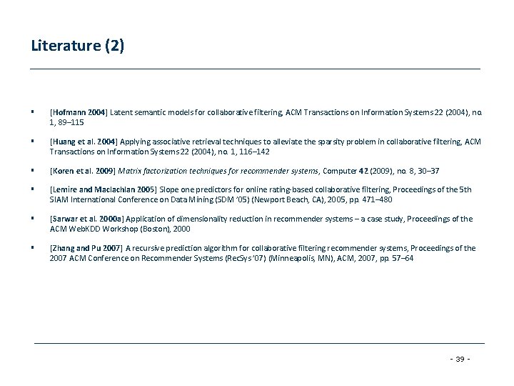 Literature (2) § [Hofmann 2004] Latent semantic models for collaborative filtering, ACM Transactions on