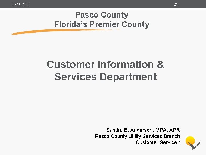 21 12/16/2021 Pasco County Florida’s Premier County Customer Information & Services Department Sandra E.