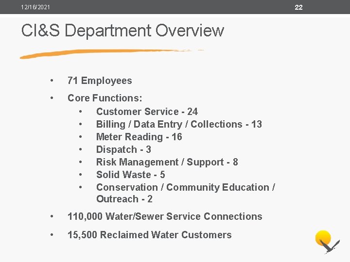 22 12/16/2021 CI&S Department Overview • 71 Employees • Core Functions: • Customer Service