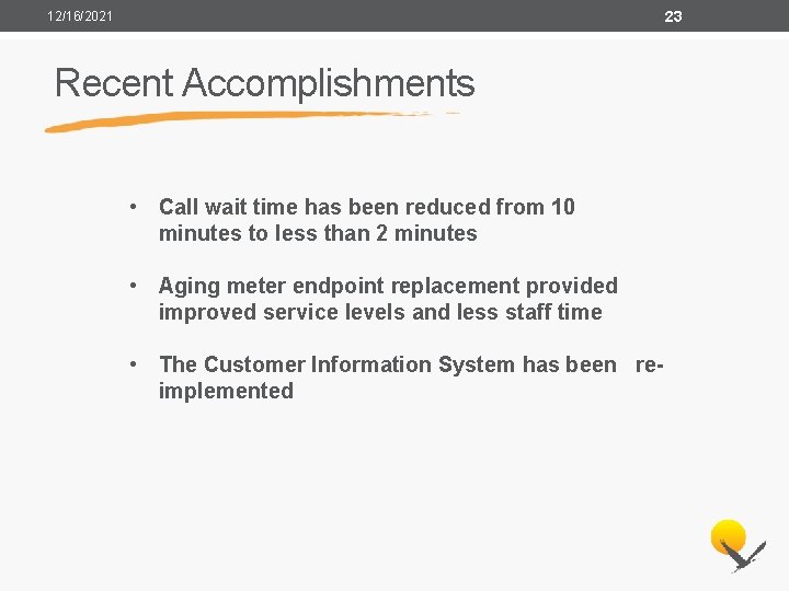 23 12/16/2021 Recent Accomplishments • Call wait time has been reduced from 10 minutes